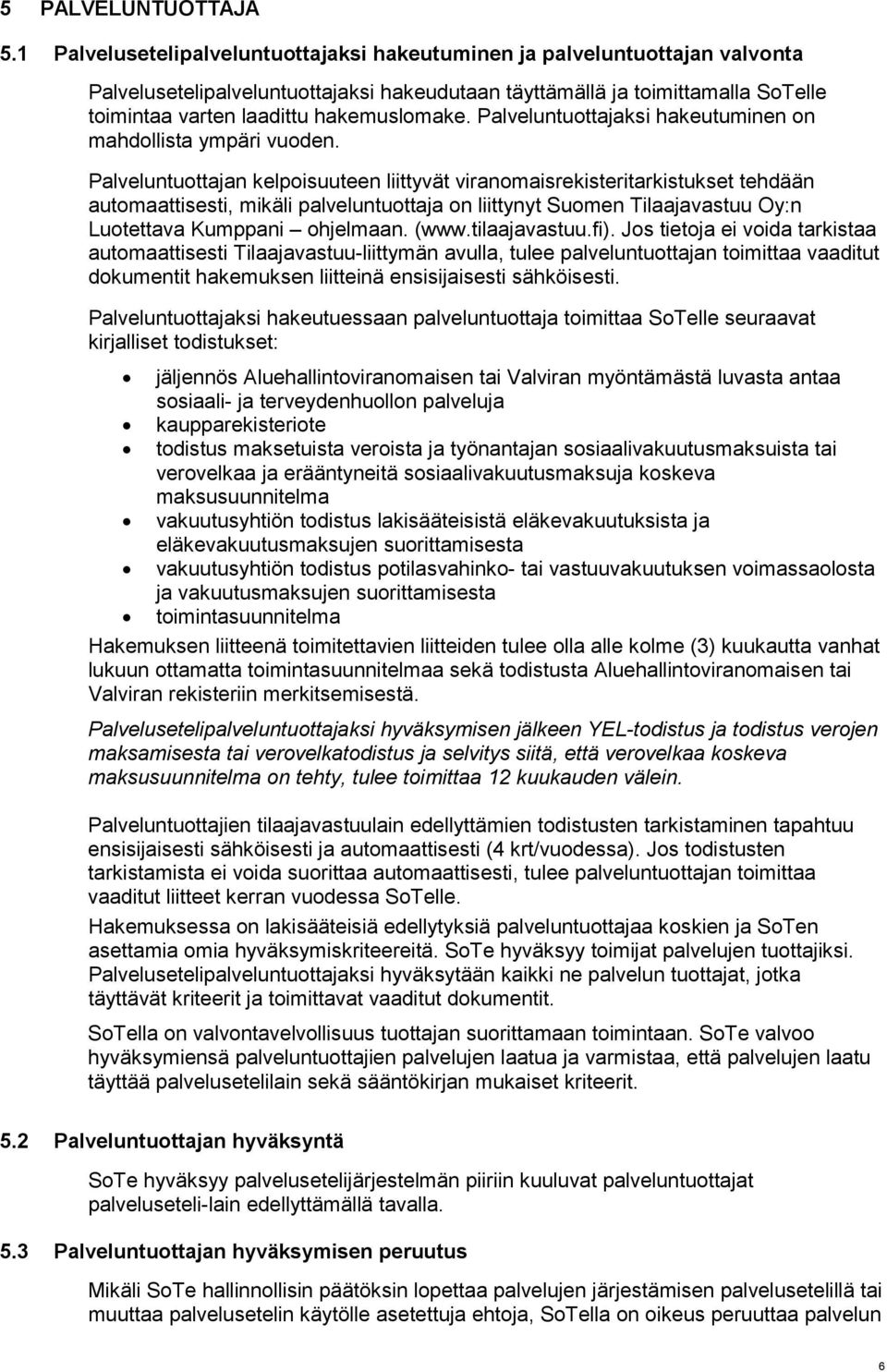 Palveluntuottajaksi hakeutuminen on mahdollista ympäri vuoden.