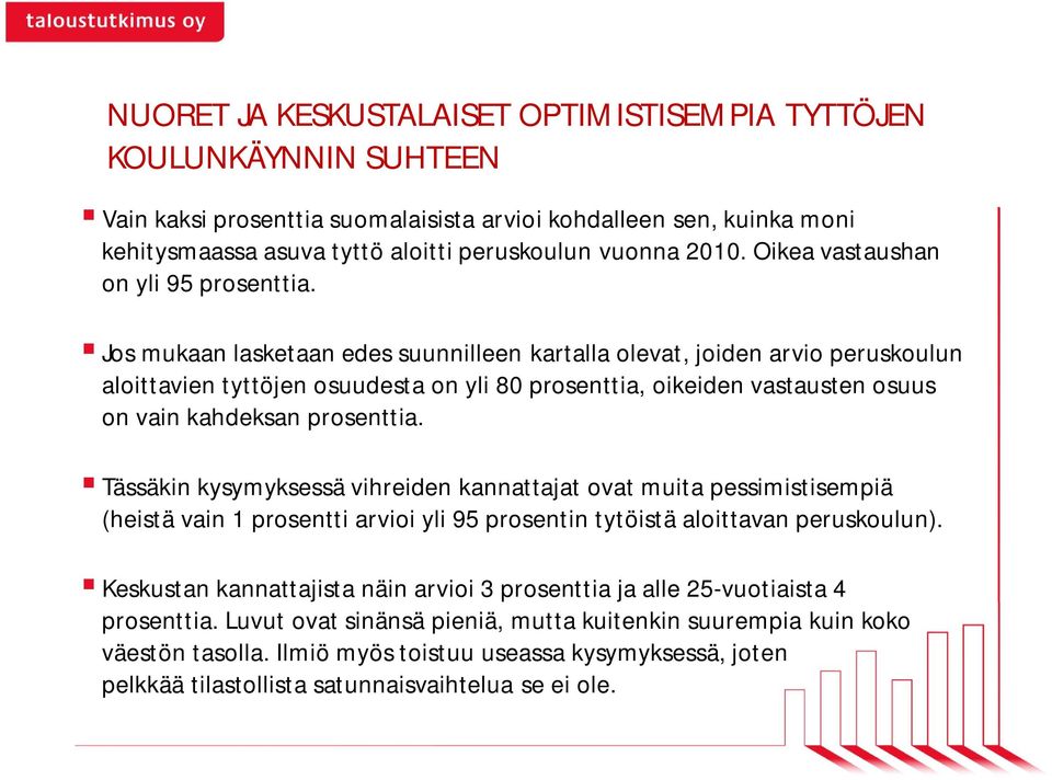 Jos mukaan lasketaan edes suunnilleen kartalla olevat, joiden arvio peruskoulun aloittavien tyttöjen osuudesta on yli 0 prosenttia, oikeiden vastausten osuus on vain kahdeksan prosenttia.