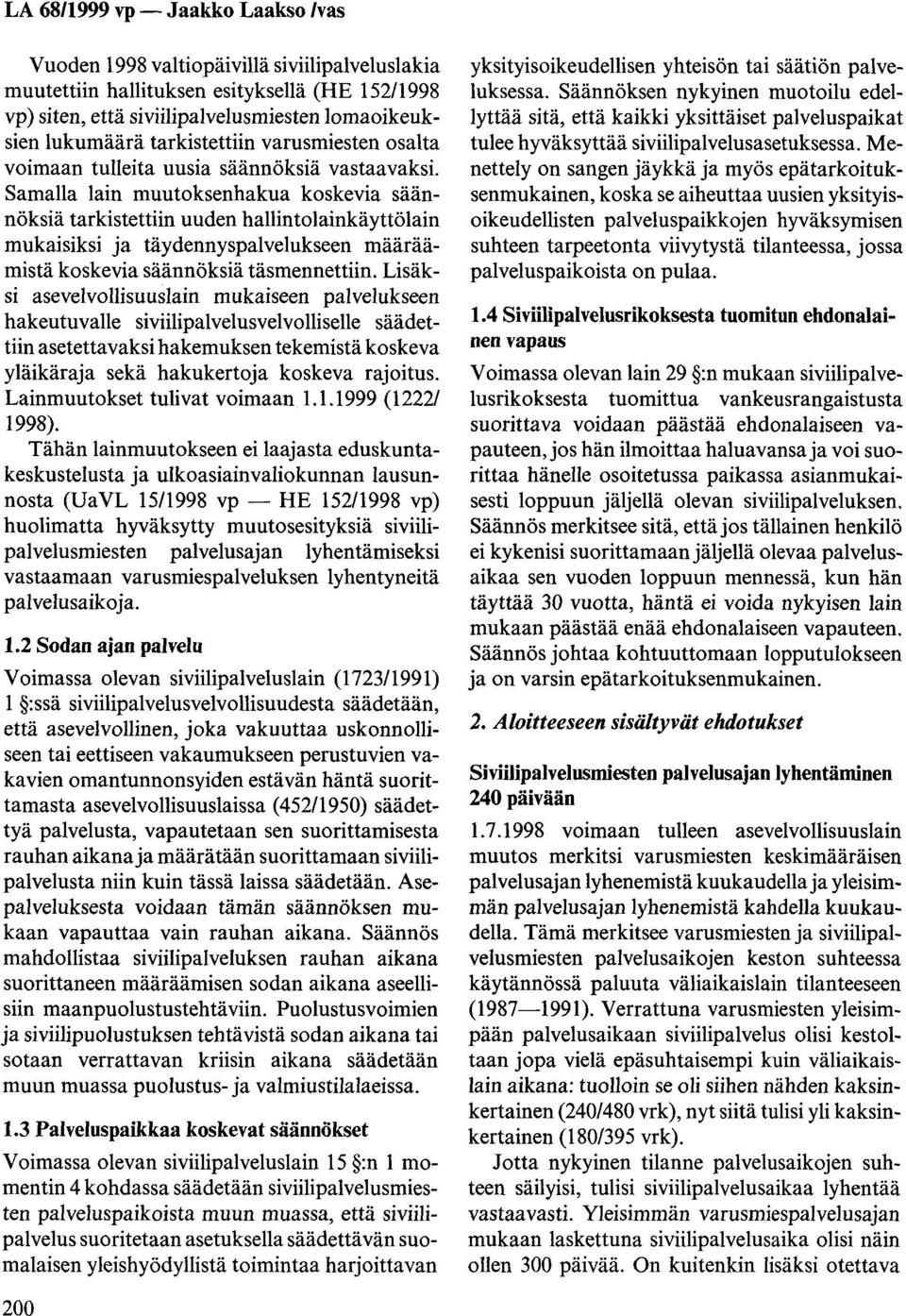 Samalla lain muutoksenhakua koskevia säännöksiä tarkistettiin uuden hallintolainkäyttölain mukaisiksi ja täydennyspalvelukseen määräämistä koskevia säännöksiä täsmennettiin.