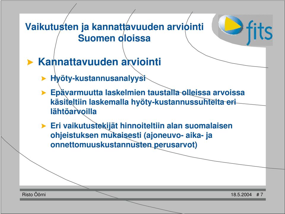 laskemalla hyöty-kustannussuhteita eri lähtöarvoilla Eri vaikutustekijät hinnoiteltiin alan