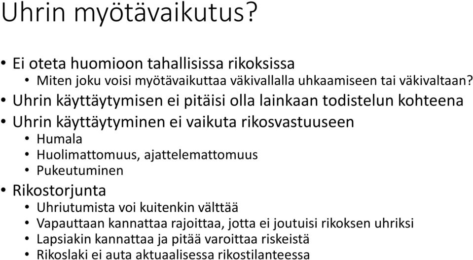 Uhrin käyttäytymisen ei pitäisi olla lainkaan todistelun kohteena Uhrin käyttäytyminen ei vaikuta rikosvastuuseen Humala