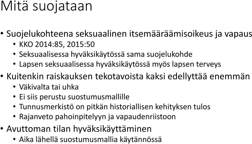 tekotavoista kaksi edellyttää enemmän Väkivalta tai uhka Ei siis perustu suostumusmallille Tunnusmerkistö on pitkän