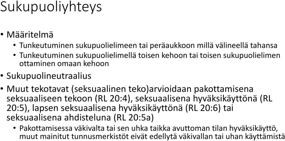 tekoon (RL 20:4), seksuaalisena hyväksikäyttönä (RL 20:5), lapsen seksuaalisena hyväksikäyttönä (RL 20:6) tai seksuaalisena ahdisteluna (RL 20:5a)
