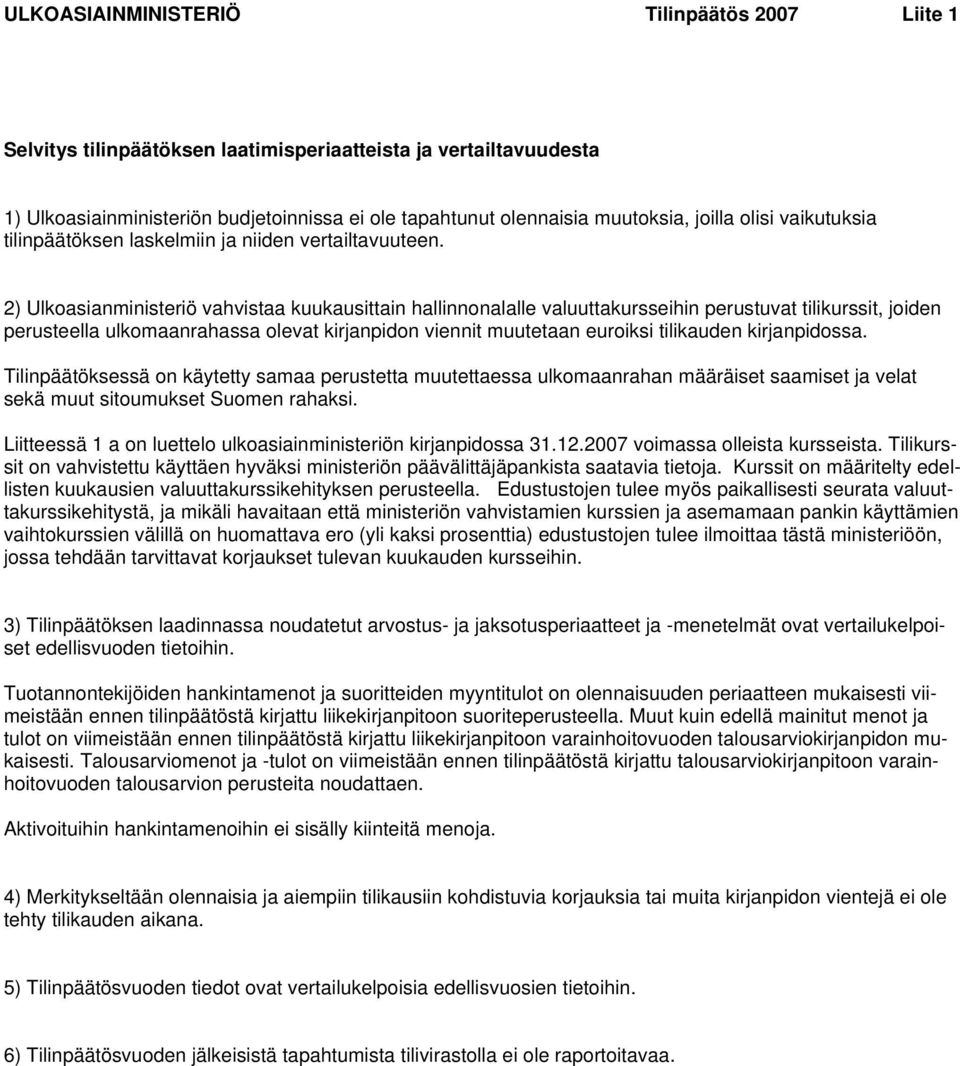 2) Ulkoasianministeriö vahvistaa kuukausittain hallinnonalalle valuuttakursseihin perustuvat tilikurssit, joiden perusteella ulkomaanrahassa olevat kirjanpidon viennit muutetaan euroiksi tilikauden