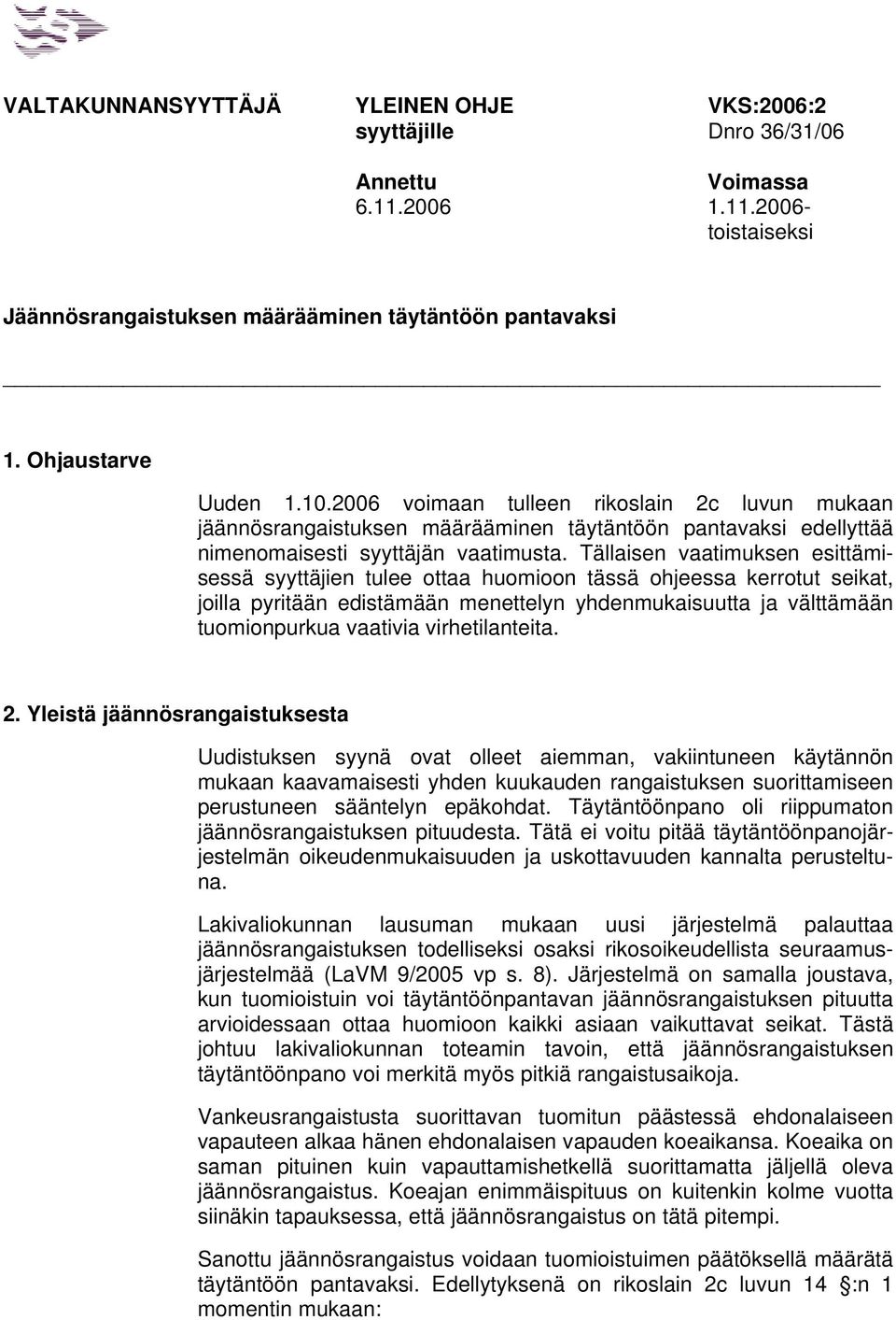 Tällaisen vaatimuksen esittämisessä syyttäjien tulee ottaa huomioon tässä ohjeessa kerrotut seikat, joilla pyritään edistämään menettelyn yhdenmukaisuutta ja välttämään tuomionpurkua vaativia