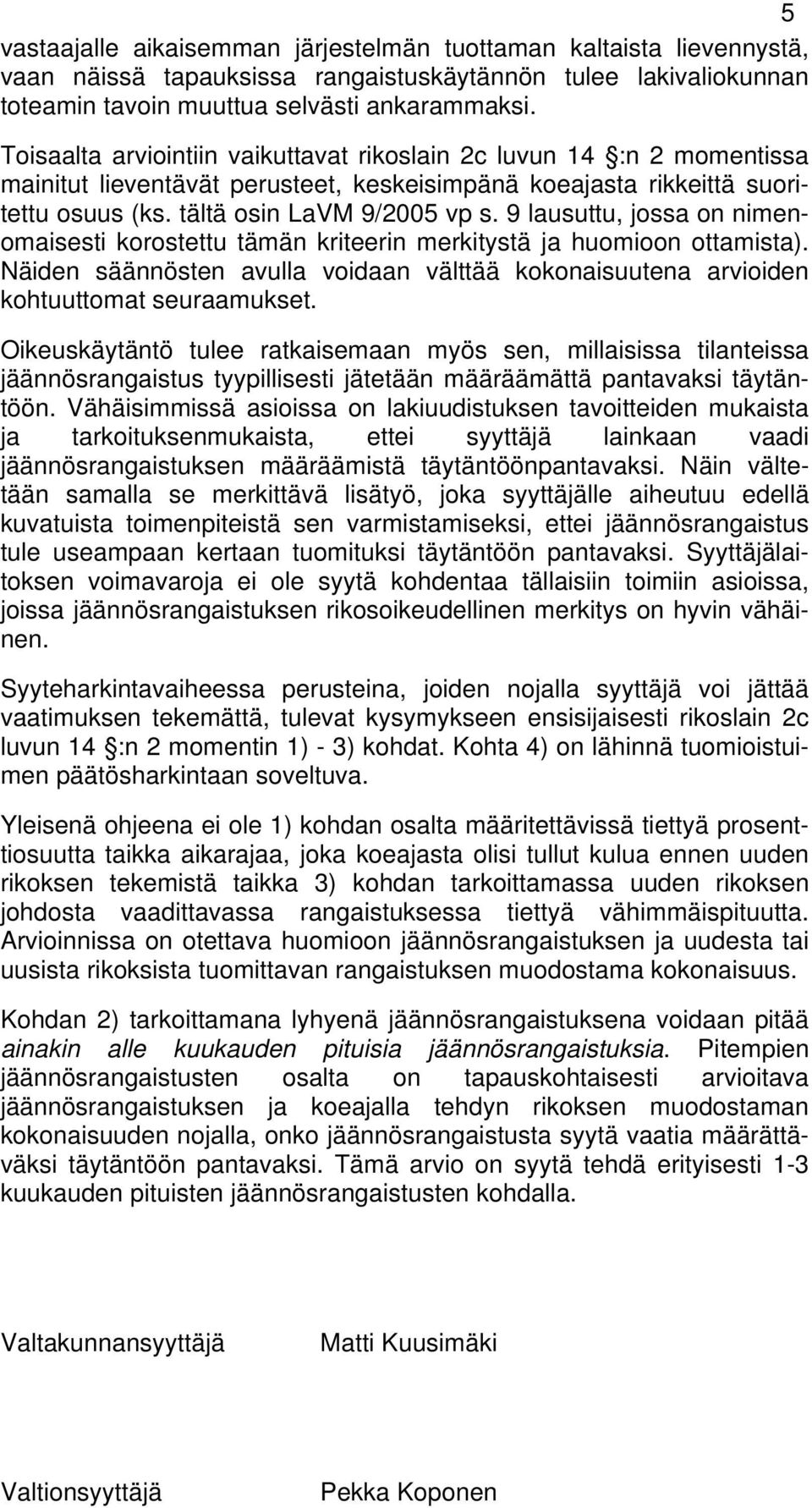 9 lausuttu, jossa on nimenomaisesti korostettu tämän kriteerin merkitystä ja huomioon ottamista). Näiden säännösten avulla voidaan välttää kokonaisuutena arvioiden kohtuuttomat seuraamukset.