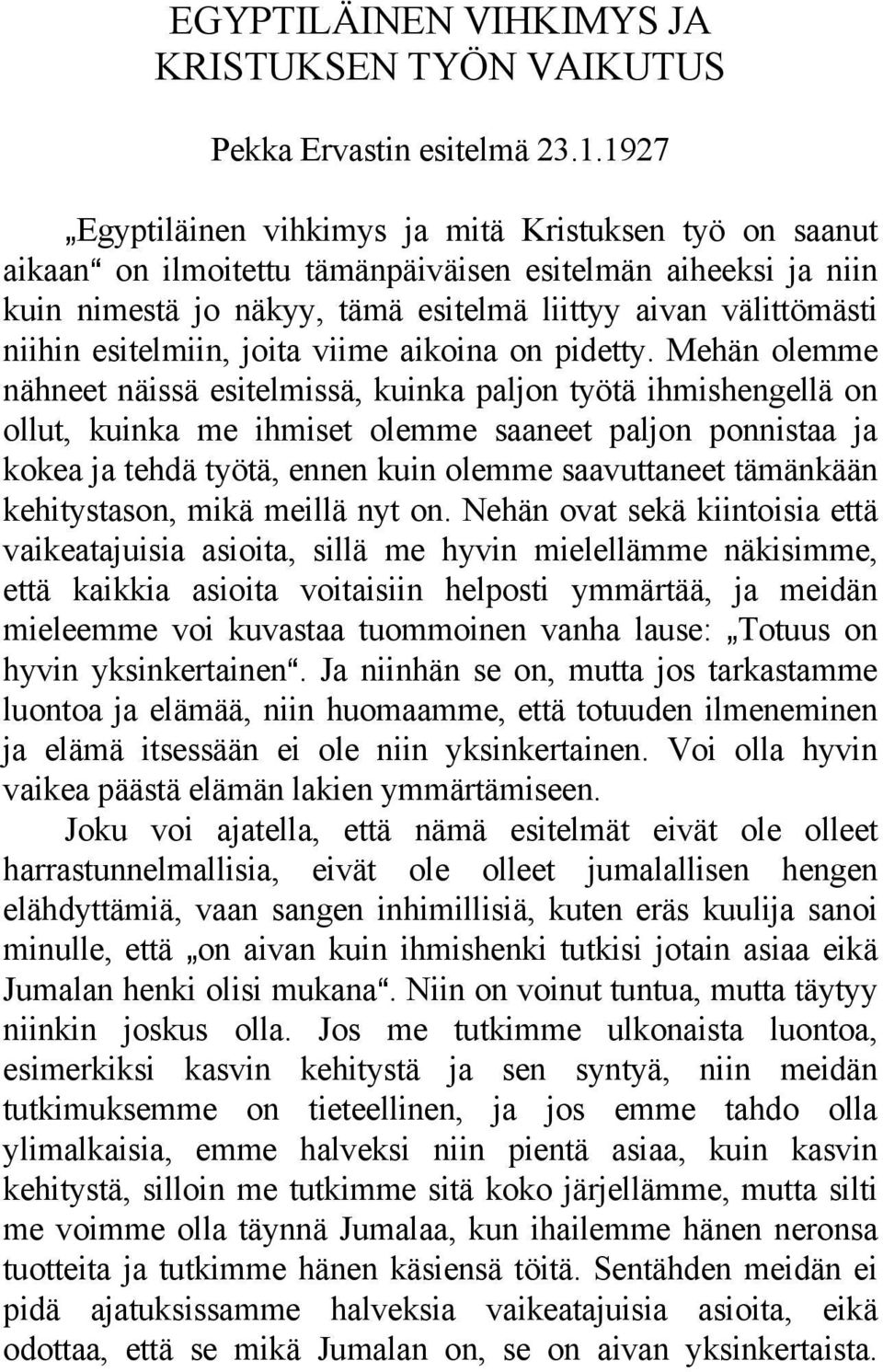 esitelmiin, joita viime aikoina on pidetty.