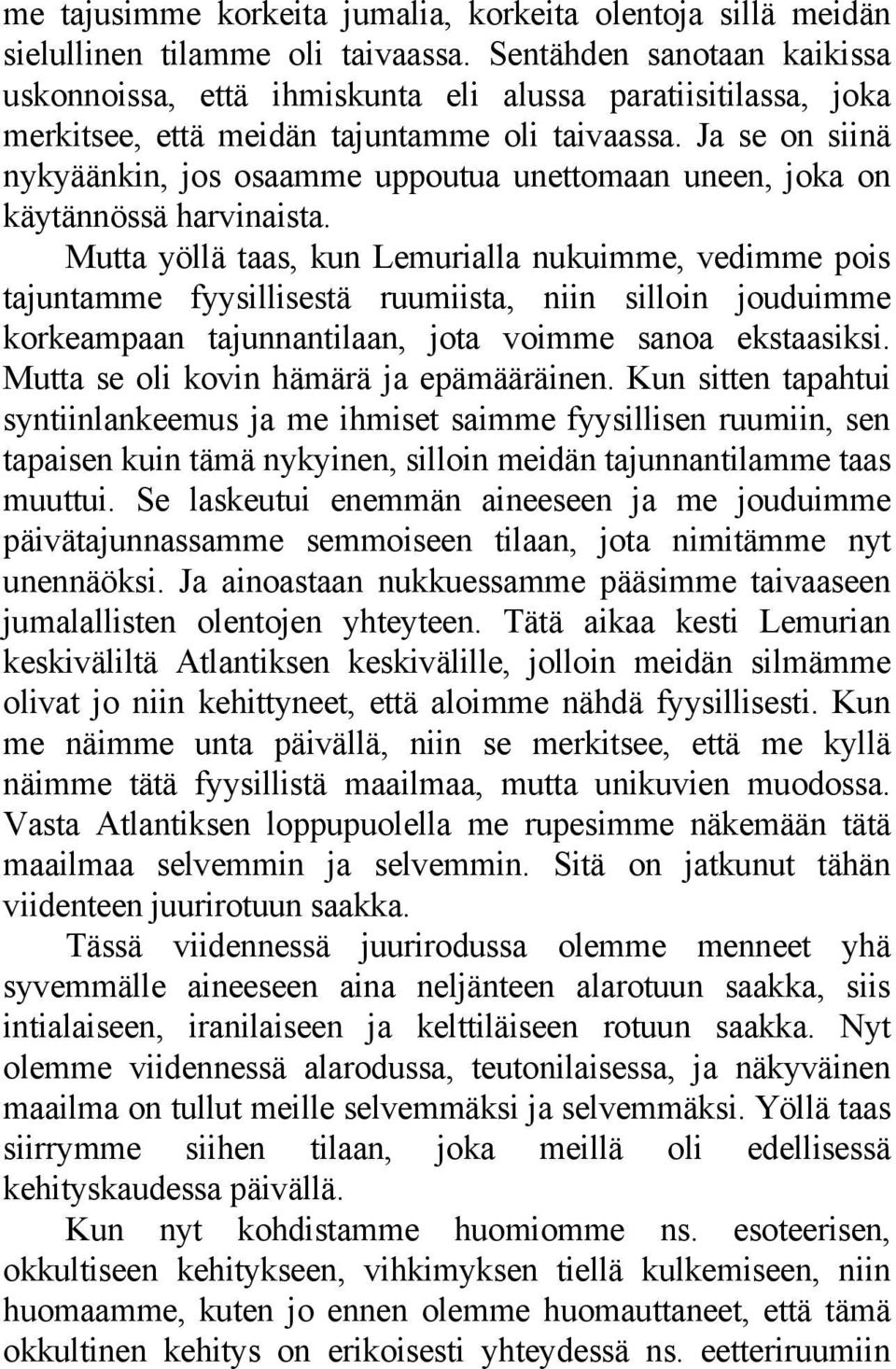 Ja se on siinä nykyäänkin, jos osaamme uppoutua unettomaan uneen, joka on käytännössä harvinaista.