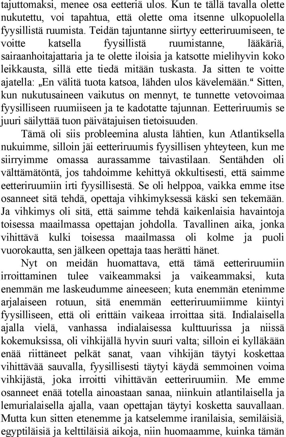 mitään tuskasta. Ja sitten te voitte ajatella: `En välitä tuota katsoa, lähden ulos kävelemään.