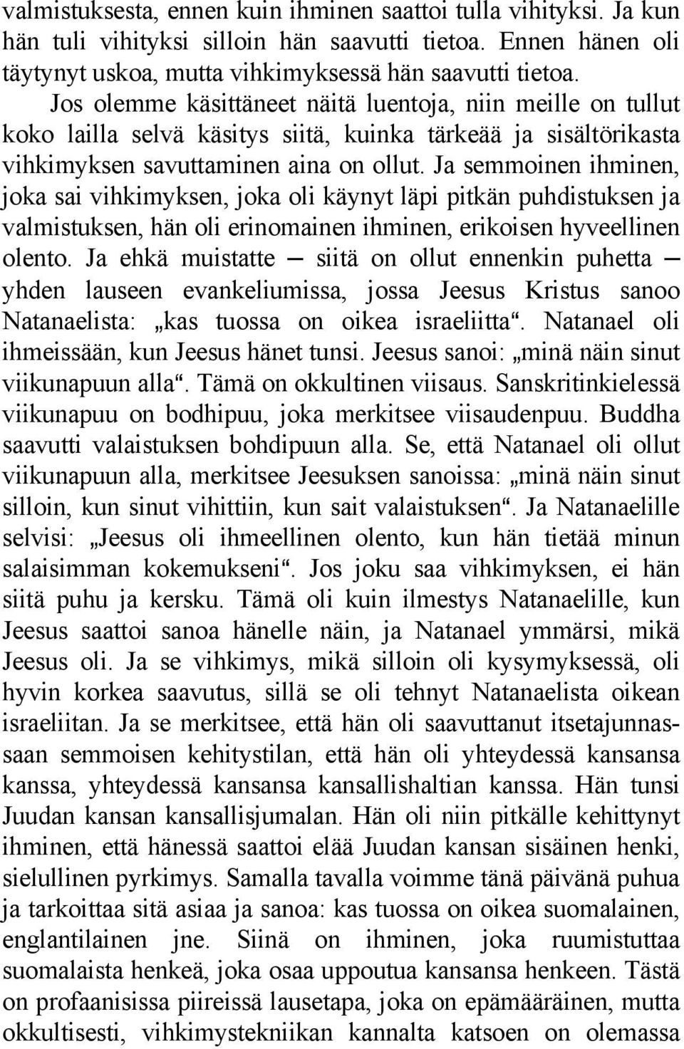 Ja semmoinen ihminen, joka sai vihkimyksen, joka oli käynyt läpi pitkän puhdistuksen ja valmistuksen, hän oli erinomainen ihminen, erikoisen hyveellinen olento.
