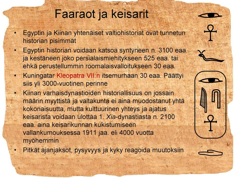 Päättyi siis yli 3000-vuotinen perinne Kiinan varhaisdynastioiden historiallisuus on jossain määrin myyttistä ja valtakunta ei aina muodostanut yhtä kokonaisuutta, mutta