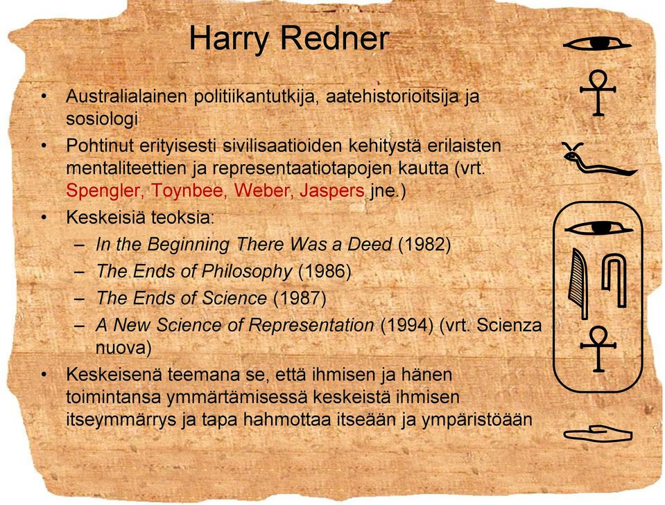 ) Keskeisiä teoksia: In the Beginning There Was a Deed (1982) The Ends of Philosophy (1986) The Ends of Science (1987) A New Science of