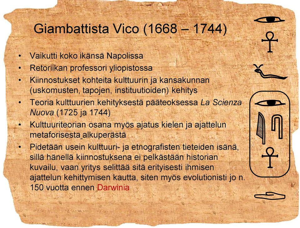 ajatus kielen ja ajattelun metaforisesta alkuperästä Pidetään usein kulttuuri- ja etnografisten tieteiden isänä, sillä hänellä kiinnostuksena ei