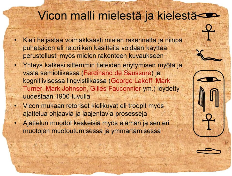 kognitiivisessa lingvistiikassa (George Lakoff, Mark Turner, Mark Johnson, Gilles Fauconnier ym.