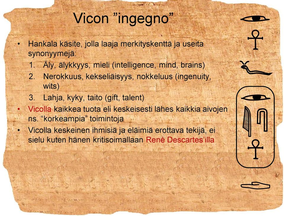Nerokkuus, kekseliäisyys, nokkeluus (ingenuity, wits) 3.