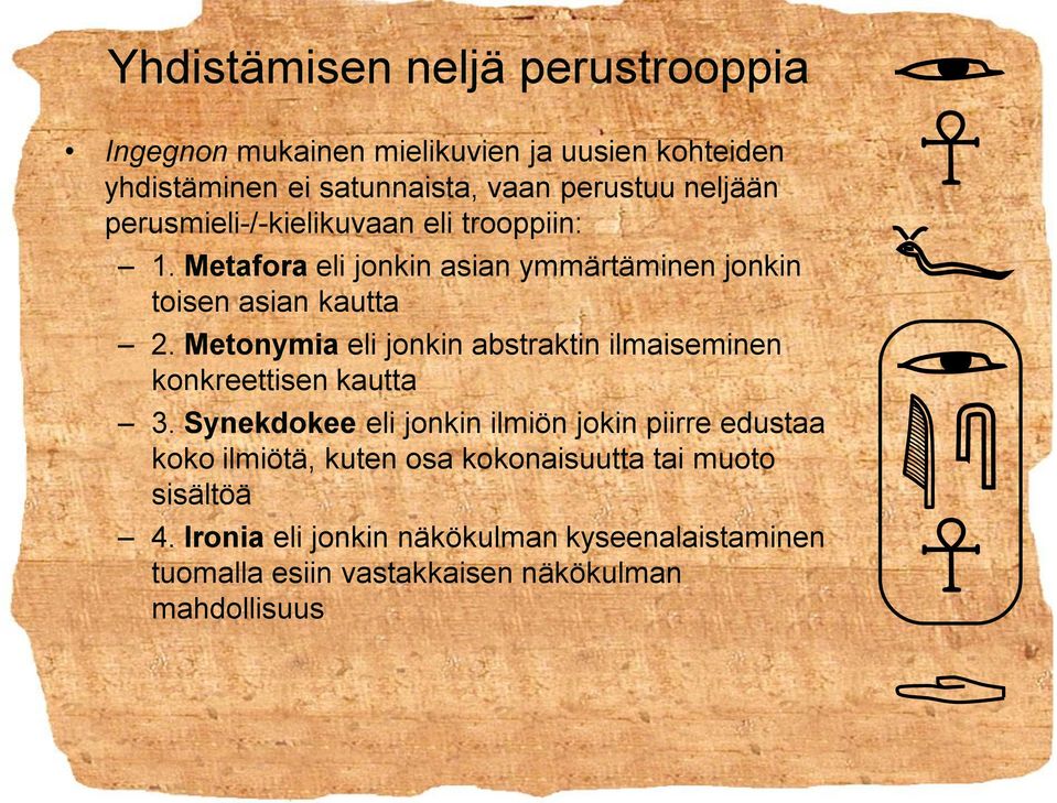 Metonymia eli jonkin abstraktin ilmaiseminen konkreettisen kautta 3.