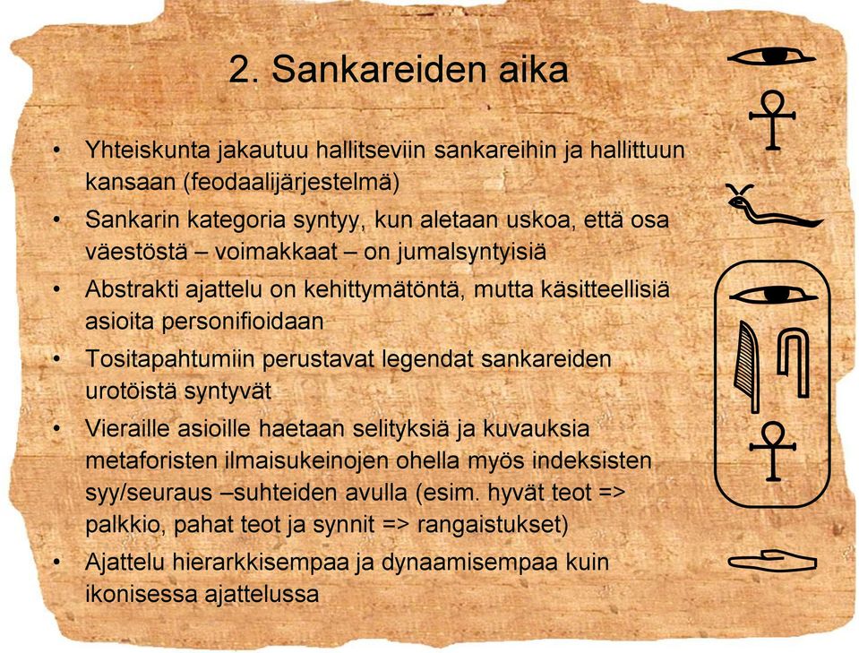 perustavat legendat sankareiden urotöistä syntyvät Vieraille asioille haetaan selityksiä ja kuvauksia metaforisten ilmaisukeinojen ohella myös indeksisten