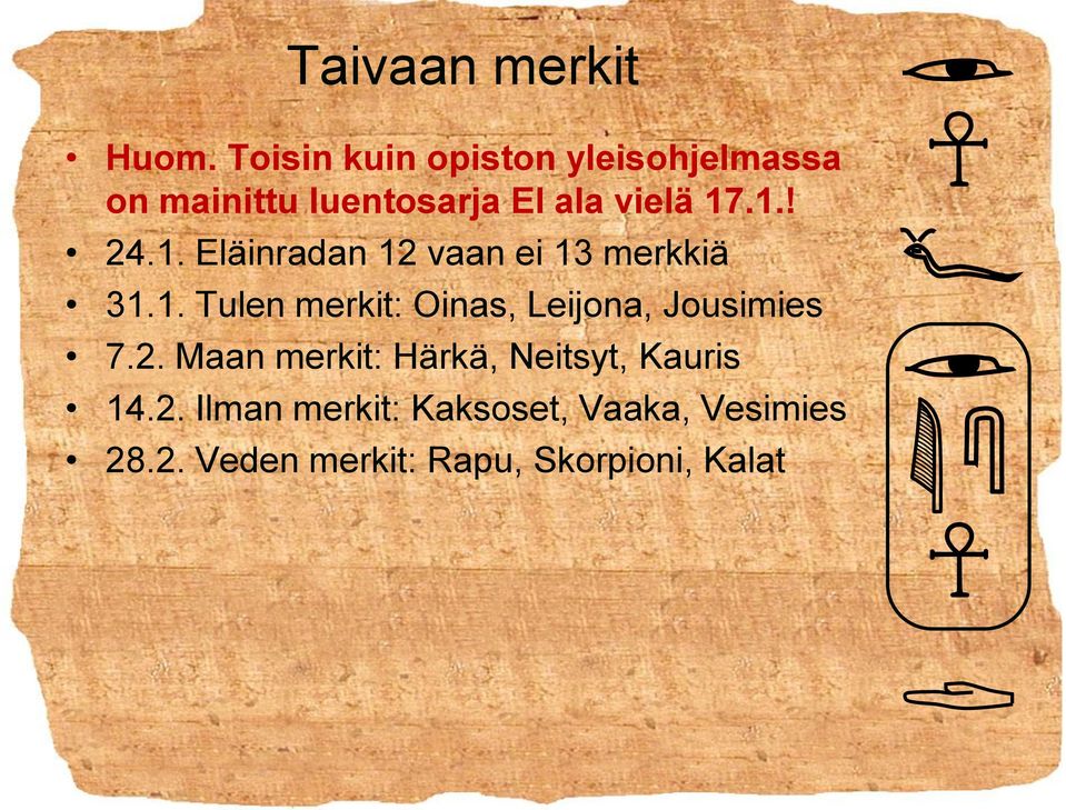 1. Eläinradan 12 vaan ei 13 merkkiä 31.1. Tulen merkit: Oinas, Leijona, Jousimies 7.