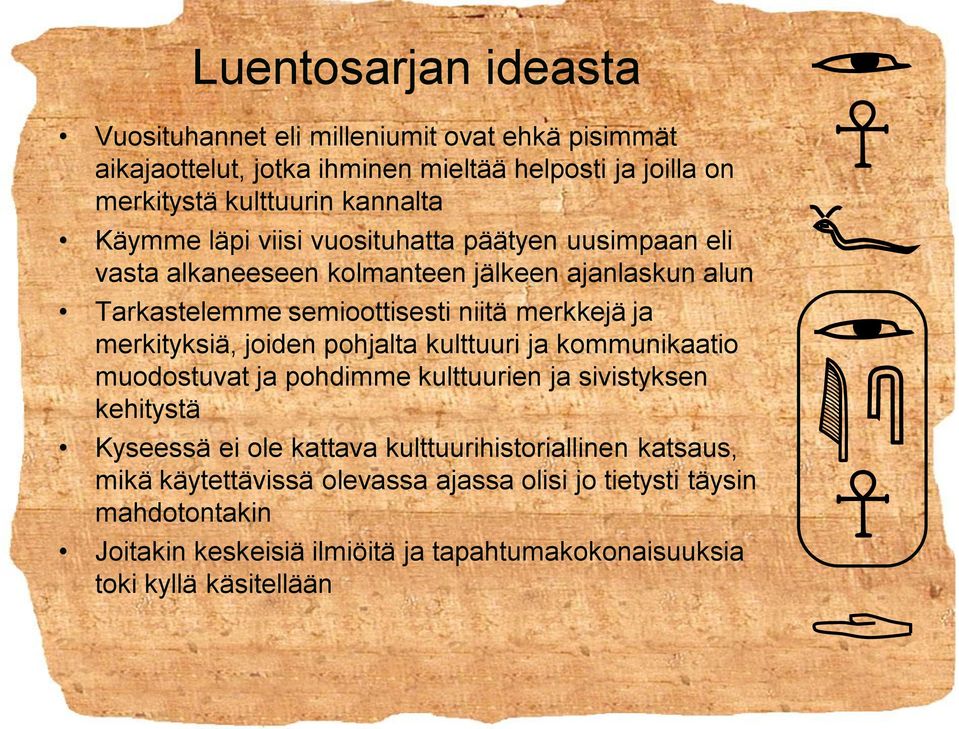 merkityksiä, joiden pohjalta kulttuuri ja kommunikaatio muodostuvat ja pohdimme kulttuurien ja sivistyksen kehitystä Kyseessä ei ole kattava