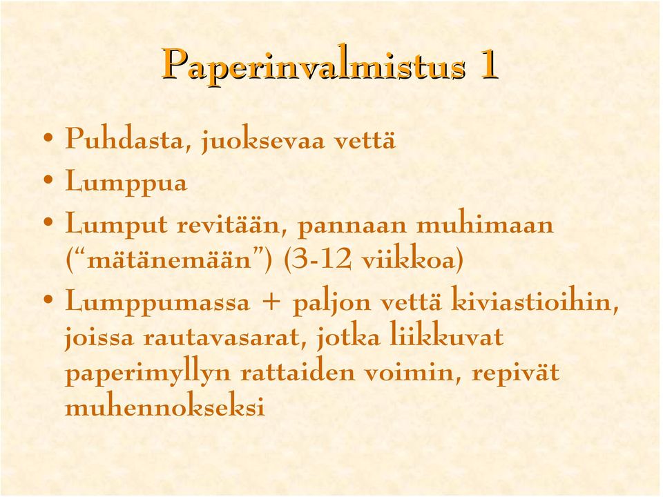 Lumppumassa + paljon vettä kiviastioihin, joissa