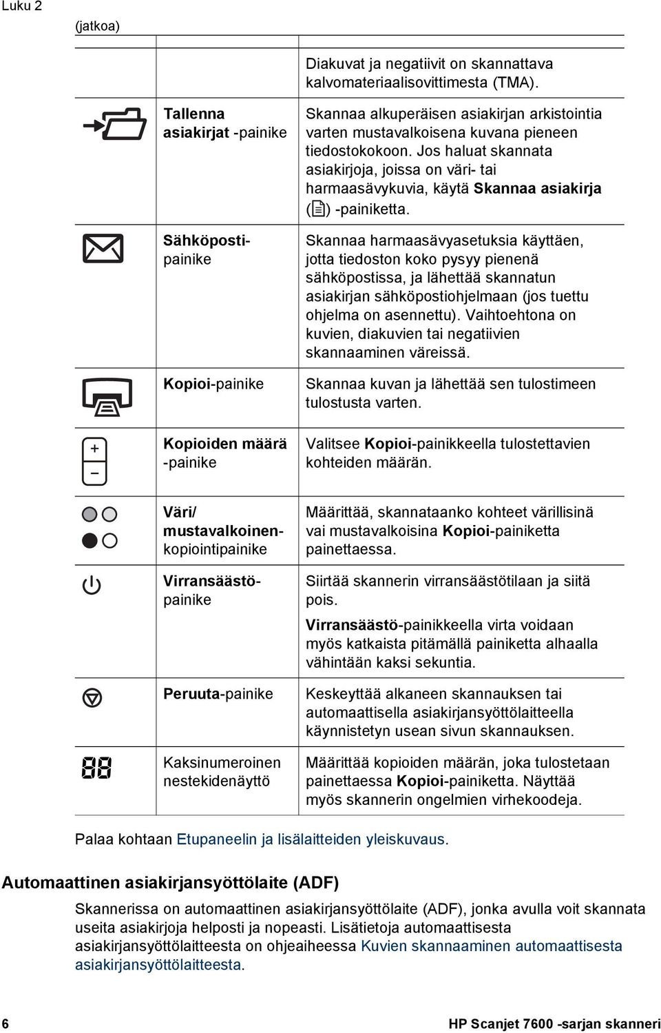 Jos haluat skannata asiakirjoja, joissa on väri- tai harmaasävykuvia, käytä Skannaa asiakirja ( ) -painiketta.