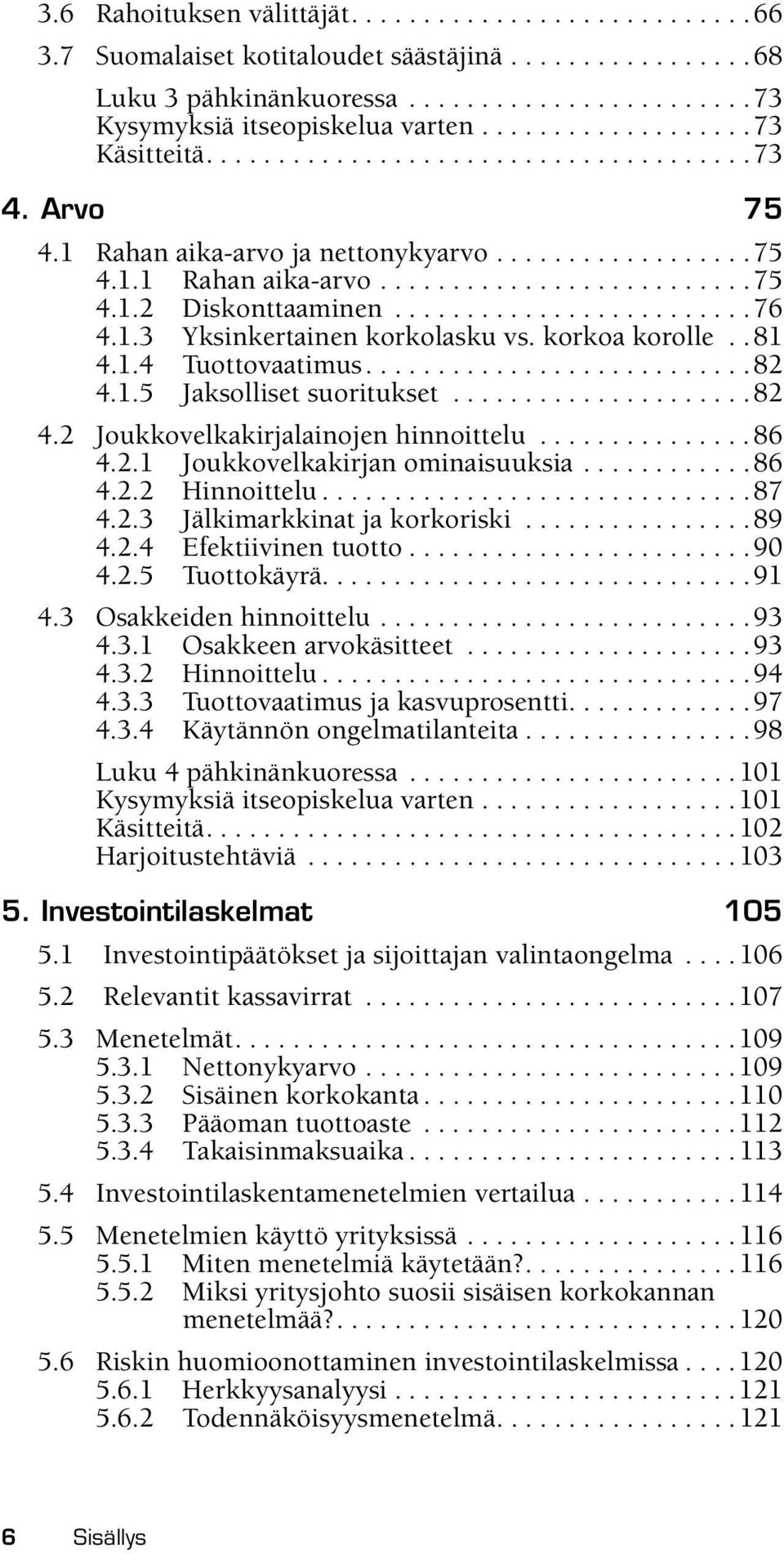 ........................76 4.1.3 Yksinkertainen korkolasku vs. korkoa korolle..81 4.1.4 Tuottovaatimus...........................82 4.1.5 Jaksolliset suoritukset.....................82 4.2 Joukkovelkakirjalainojen hinnoittelu.