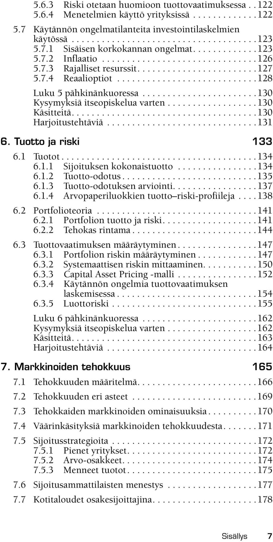 ...........................128 Luku 5 pähkinänkuoressa.......................130 Kysymyksiä itseopiskelua varten..................130 Käsitteitä.....................................130 Harjoitustehtäviä.