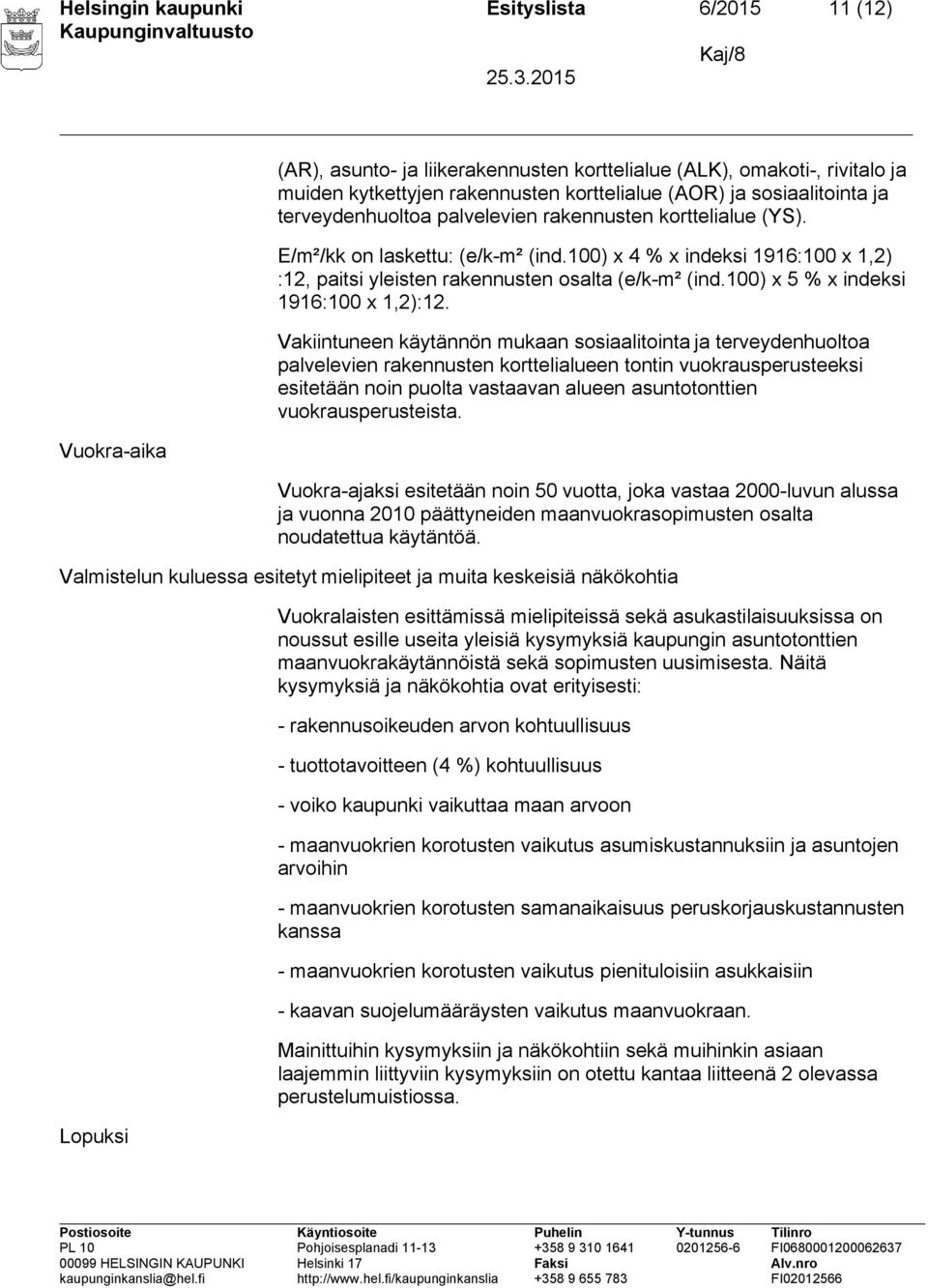 100) x 4 % x indeksi 1916:100 x 1,2) :12, paitsi yleisten rakennusten osalta (e/k-m² (ind.100) x 5 % x indeksi 1916:100 x 1,2):12.