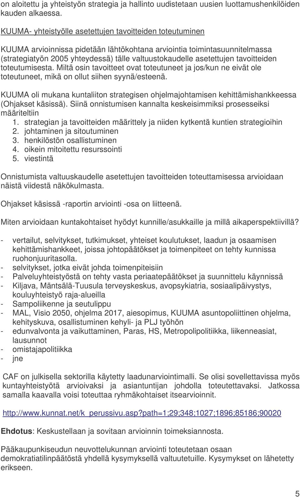 asetettujen tavoitteiden toteutumisesta. Miltä osin tavoitteet ovat toteutuneet ja jos/kun ne eivät ole toteutuneet, mikä on ollut siihen syynä/esteenä.