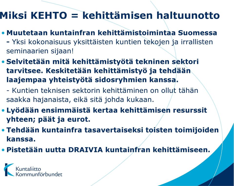 Keskitetään kehittämistyö ja tehdään laajempaa yhteistyötä sidosryhmien kanssa.