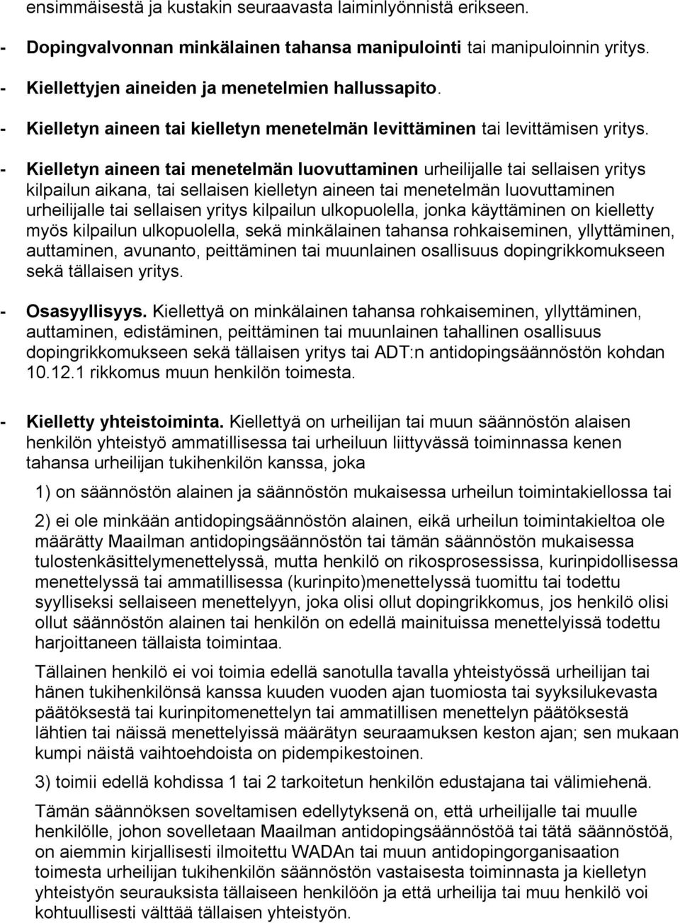 - Kielletyn aineen tai menetelmän luovuttaminen urheilijalle tai sellaisen yritys kilpailun aikana, tai sellaisen kielletyn aineen tai menetelmän luovuttaminen urheilijalle tai sellaisen yritys