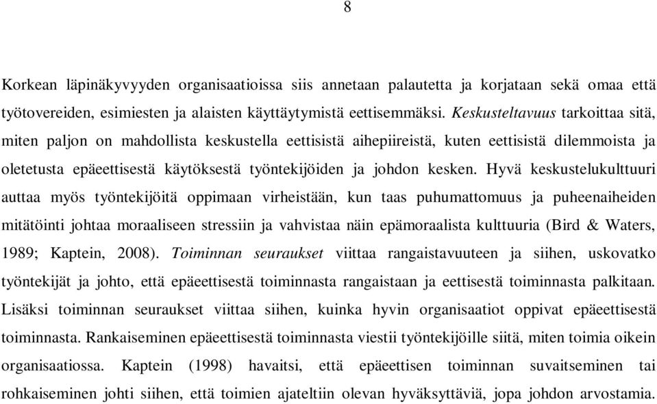 Hyvä keskustelukulttuuri auttaa myös työntekijöitä oppimaan virheistään, kun taas puhumattomuus ja puheenaiheiden mitätöinti johtaa moraaliseen stressiin ja vahvistaa näin epämoraalista kulttuuria