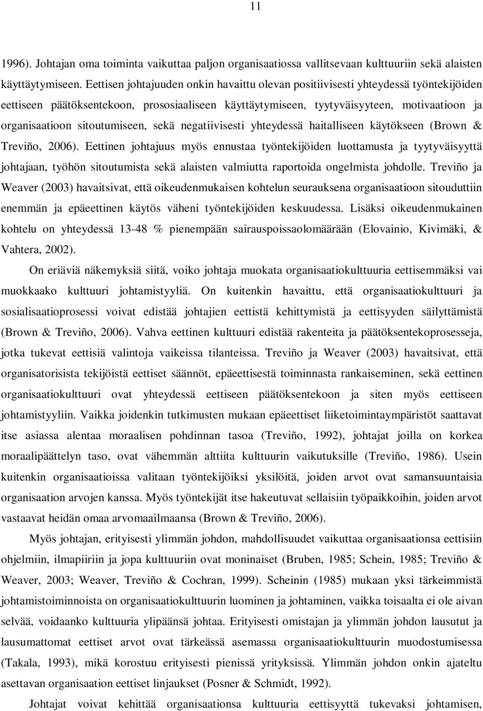 sitoutumiseen, sekä negatiivisesti yhteydessä haitalliseen käytökseen (Brown & Treviño, 2006).