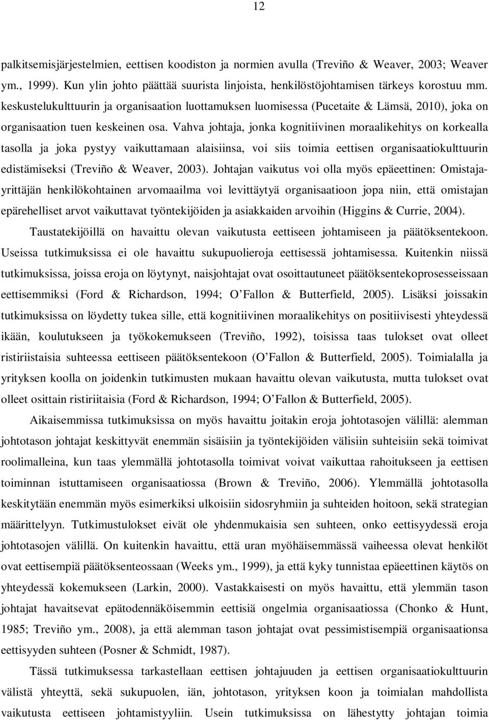 Vahva johtaja, jonka kognitiivinen moraalikehitys on korkealla tasolla ja joka pystyy vaikuttamaan alaisiinsa, voi siis toimia eettisen organisaatiokulttuurin edistämiseksi (Treviño & Weaver, 2003).
