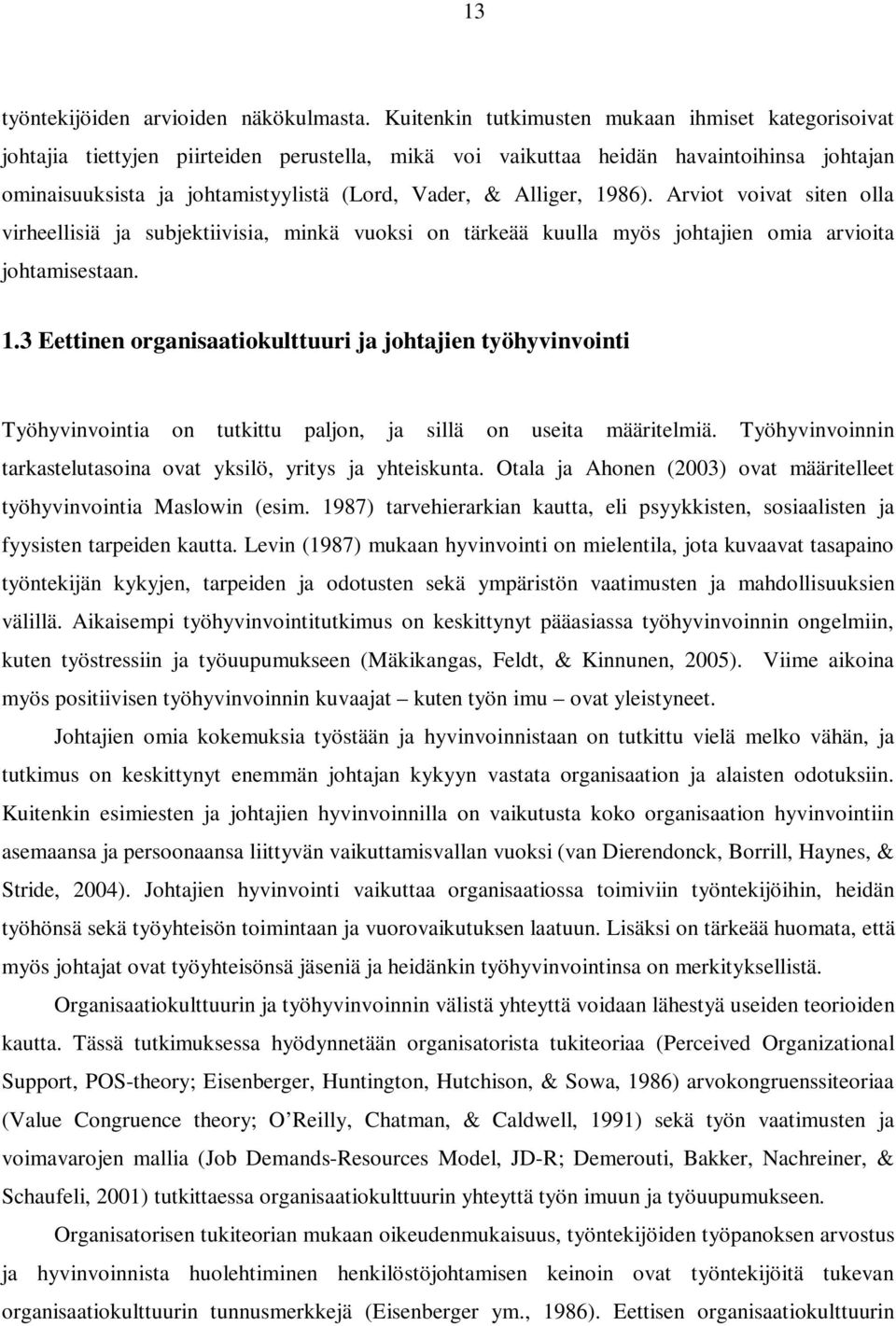 Alliger, 1986). Arviot voivat siten olla virheellisiä ja subjektiivisia, minkä vuoksi on tärkeää kuulla myös johtajien omia arvioita johtamisestaan. 1.3 Eettinen organisaatiokulttuuri ja johtajien työhyvinvointi Työhyvinvointia on tutkittu paljon, ja sillä on useita määritelmiä.