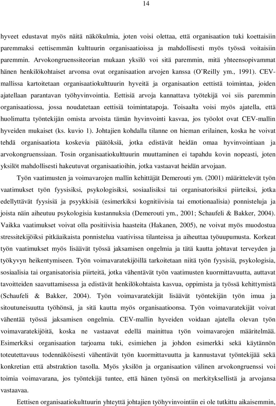 CEVmallissa kartoitetaan organisaatiokulttuurin hyveitä ja organisaation eettistä toimintaa, joiden ajatellaan parantavan työhyvinvointia.