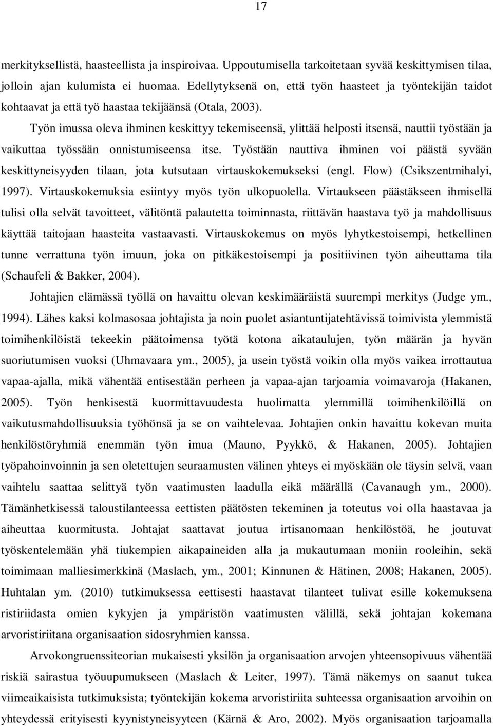 Työn imussa oleva ihminen keskittyy tekemiseensä, ylittää helposti itsensä, nauttii työstään ja vaikuttaa työssään onnistumiseensa itse.