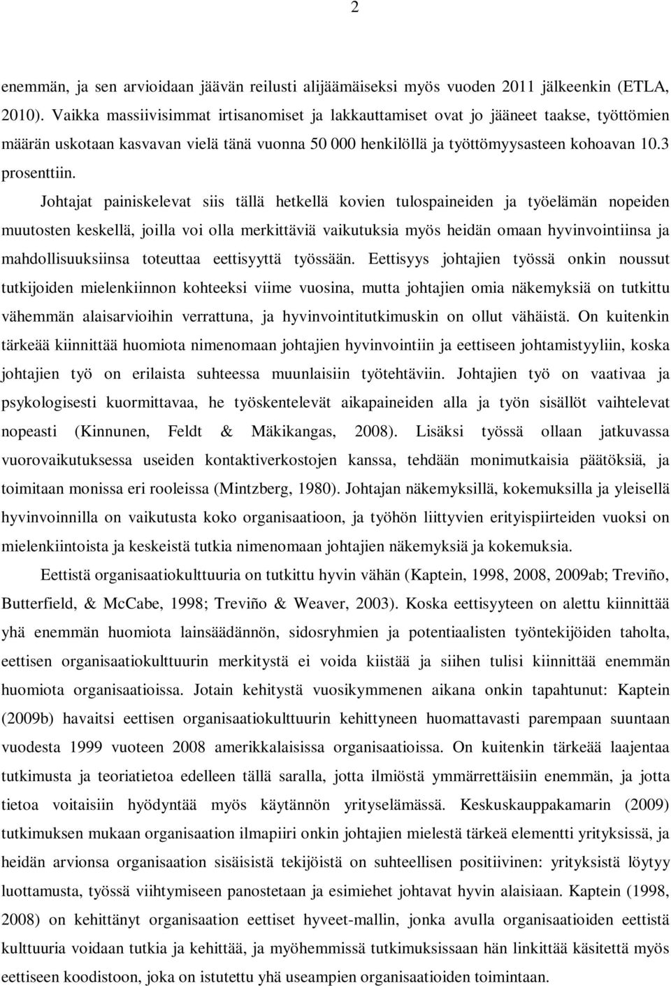 Johtajat painiskelevat siis tällä hetkellä kovien tulospaineiden ja työelämän nopeiden muutosten keskellä, joilla voi olla merkittäviä vaikutuksia myös heidän omaan hyvinvointiinsa ja