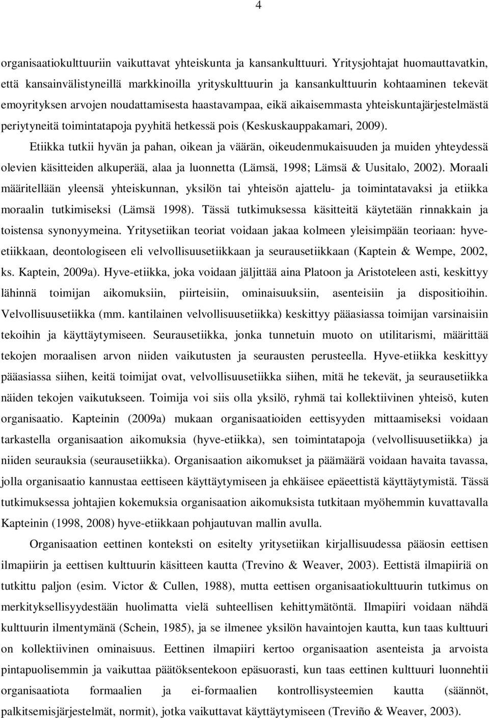 yhteiskuntajärjestelmästä periytyneitä toimintatapoja pyyhitä hetkessä pois (Keskuskauppakamari, 2009).