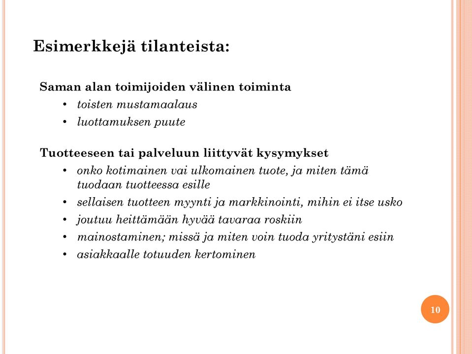 tuodaan tuotteessa esille sellaisen tuotteen myynti ja markkinointi, mihin ei itse usko joutuu heittämään