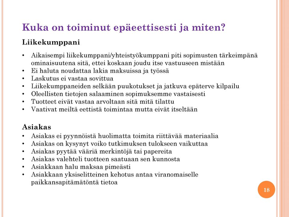Laskutus ei vastaa sovittua Liikekumppaneiden selkään puukotukset ja jatkuva epäterve kilpailu Oleellisten tietojen salaaminen sopimuksemme vastaisesti Tuotteet eivät vastaa arvoltaan sitä mitä