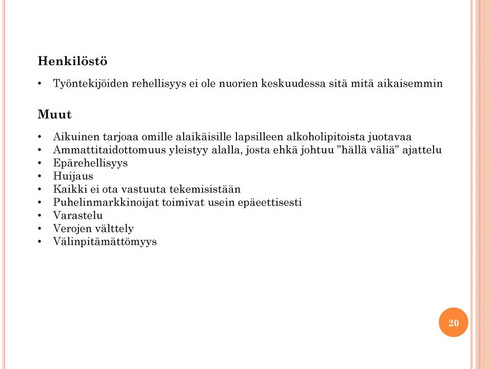 yleistyy alalla, josta ehkä johtuu hällä väliä ajattelu Epärehellisyys Huijaus Kaikki ei ota