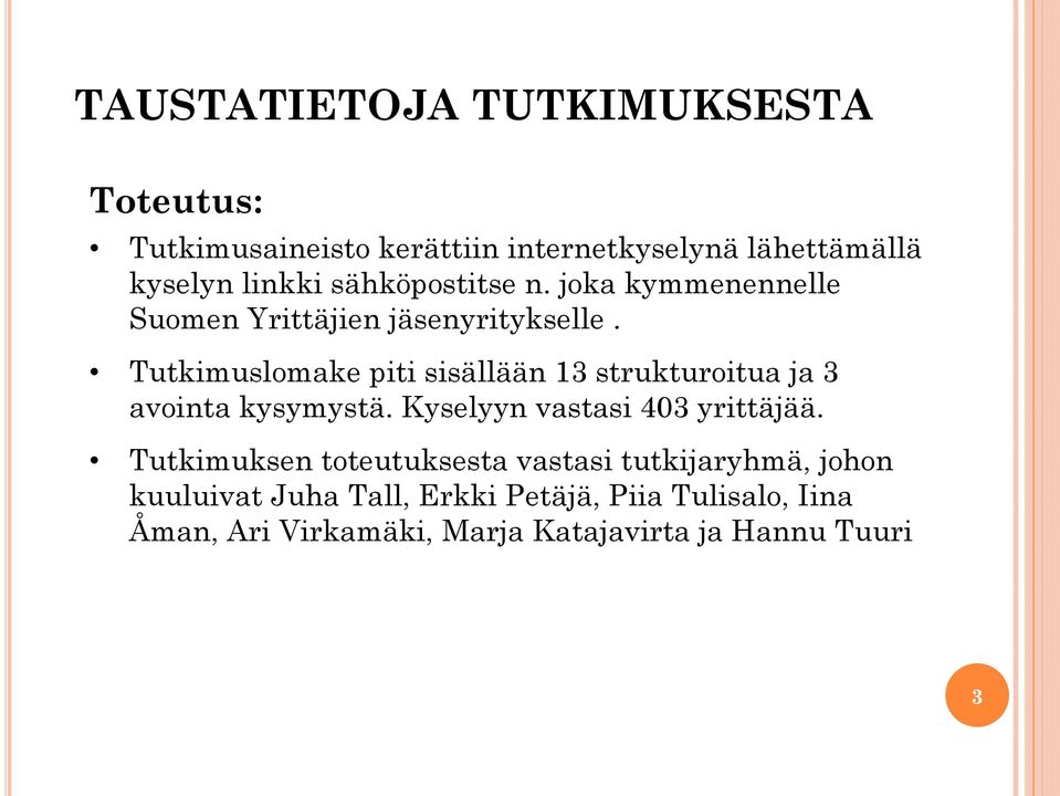Tutkimuslomake piti sisällään 13 strukturoitua ja 3 avointa kysymystä. Kyselyyn vastasi 403 yrittäjää.
