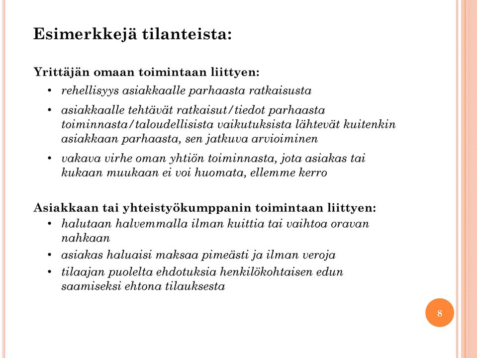 toiminnasta, jota asiakas tai kukaan muukaan ei voi huomata, ellemme kerro Asiakkaan tai yhteistyökumppanin toimintaan liittyen: halutaan halvemmalla