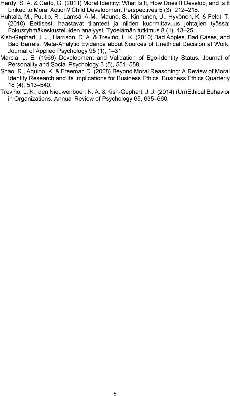 Kish-Gephart, J. J., Harrison, D. A. & Treviño, L. K. (2010) Bad Apples, Bad Cases, and Bad Barrels: Meta-Analytic Evidence about Sources of Unethical Decision at Work.