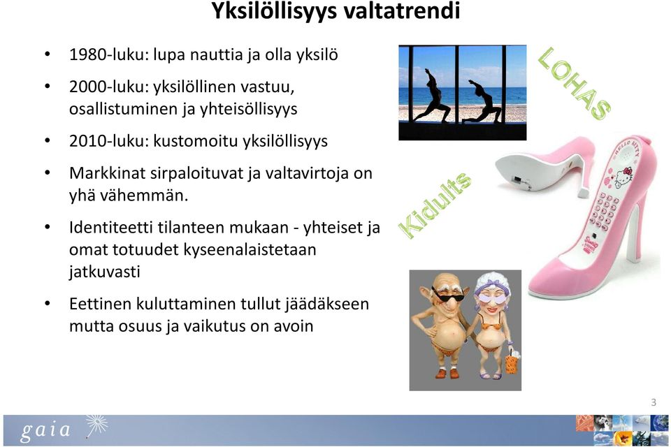 sirpaloituvat ja valtavirtoja on yhä vähemmän.