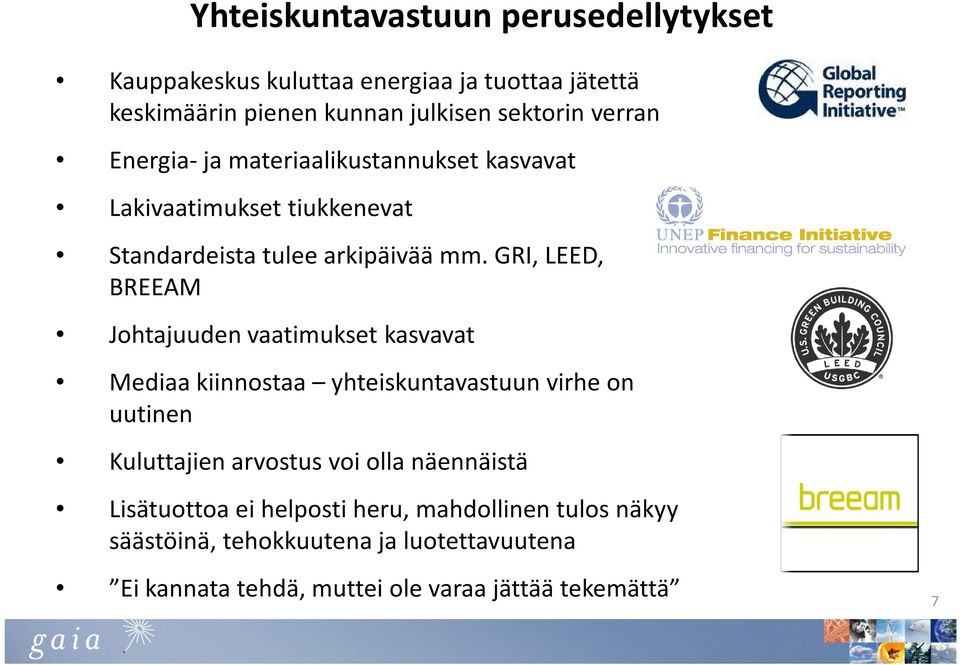 GRI, LEED, BREEAM Johtajuuden vaatimukset kasvavat Mediaa kiinnostaa yhteiskuntavastuun virhe on uutinen Kuluttajien arvostus voi olla