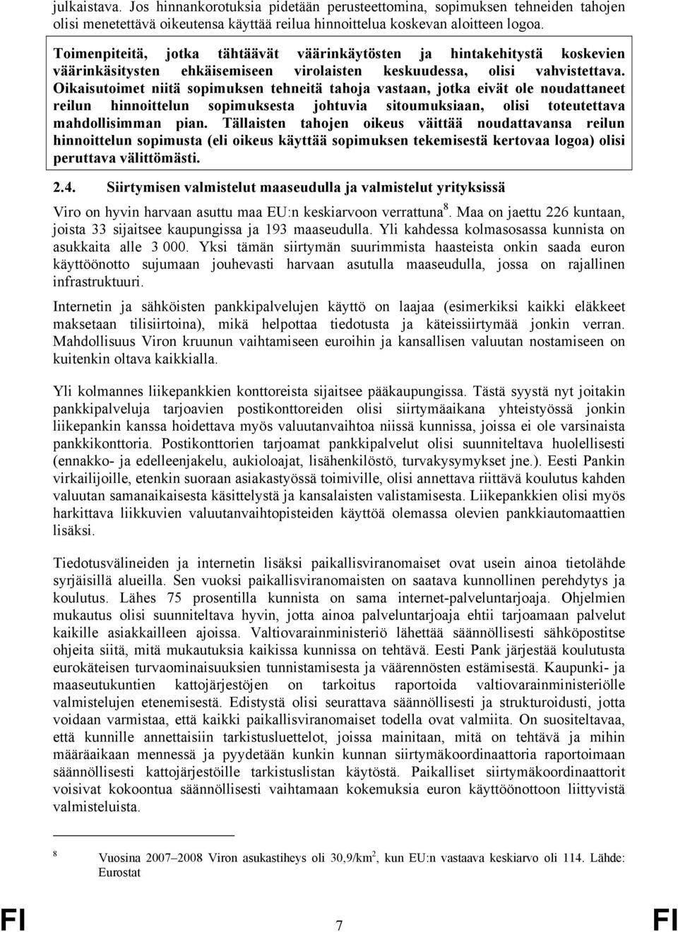 Oikaisutoimet niitä sopimuksen tehneitä tahoja vastaan, jotka eivät ole noudattaneet reilun hinnoittelun sopimuksesta johtuvia sitoumuksiaan, olisi toteutettava mahdollisimman pian.