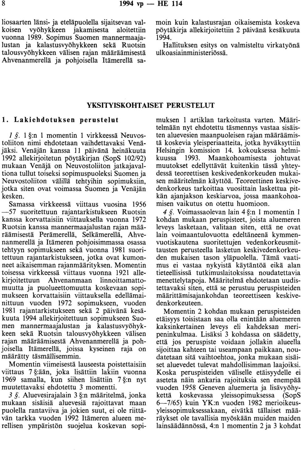 koskeva pöytäkirja allekirjoitettiin 2 päivänä kesäkuuta 1994. Hallituksen esitys on valmisteltu virkatyönä ulkoasiainministeriössä. YKSITYISKOHTAISET PERUSTELUT 1. Lakiehdotuksen perustelut 1.