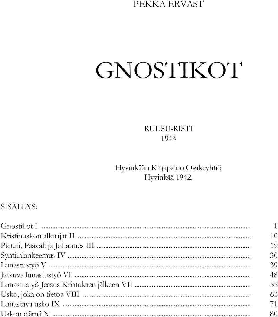 .. 19 Syntiinlankeemus IV... 30 Lunastustyö V... 39 Jatkuva lunastustyö VI.